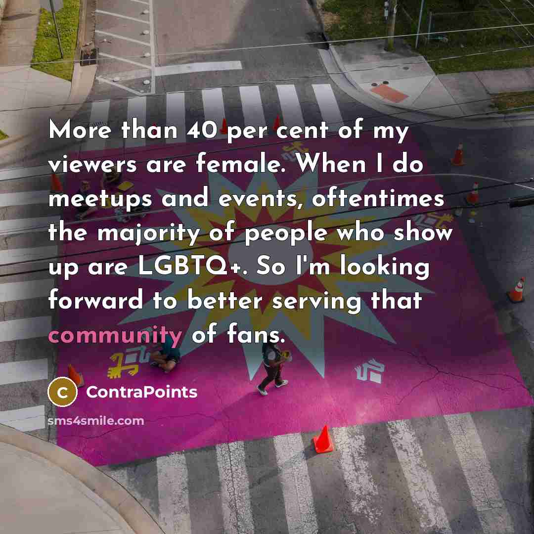 “More than 40 per cent of my viewers are female.…” quote by ContraPoints