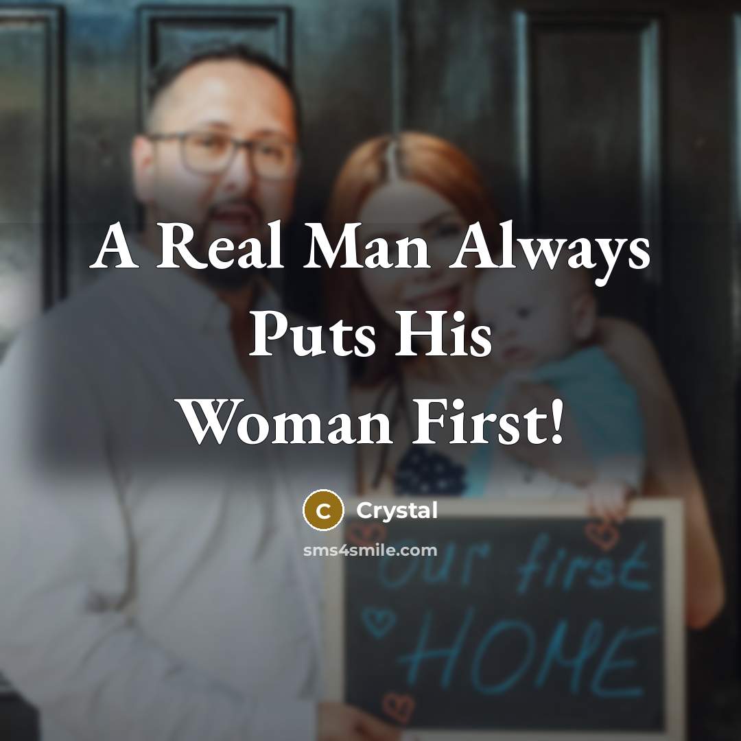 “A Real Man Always Puts His Woman First!…” quote by Crystal