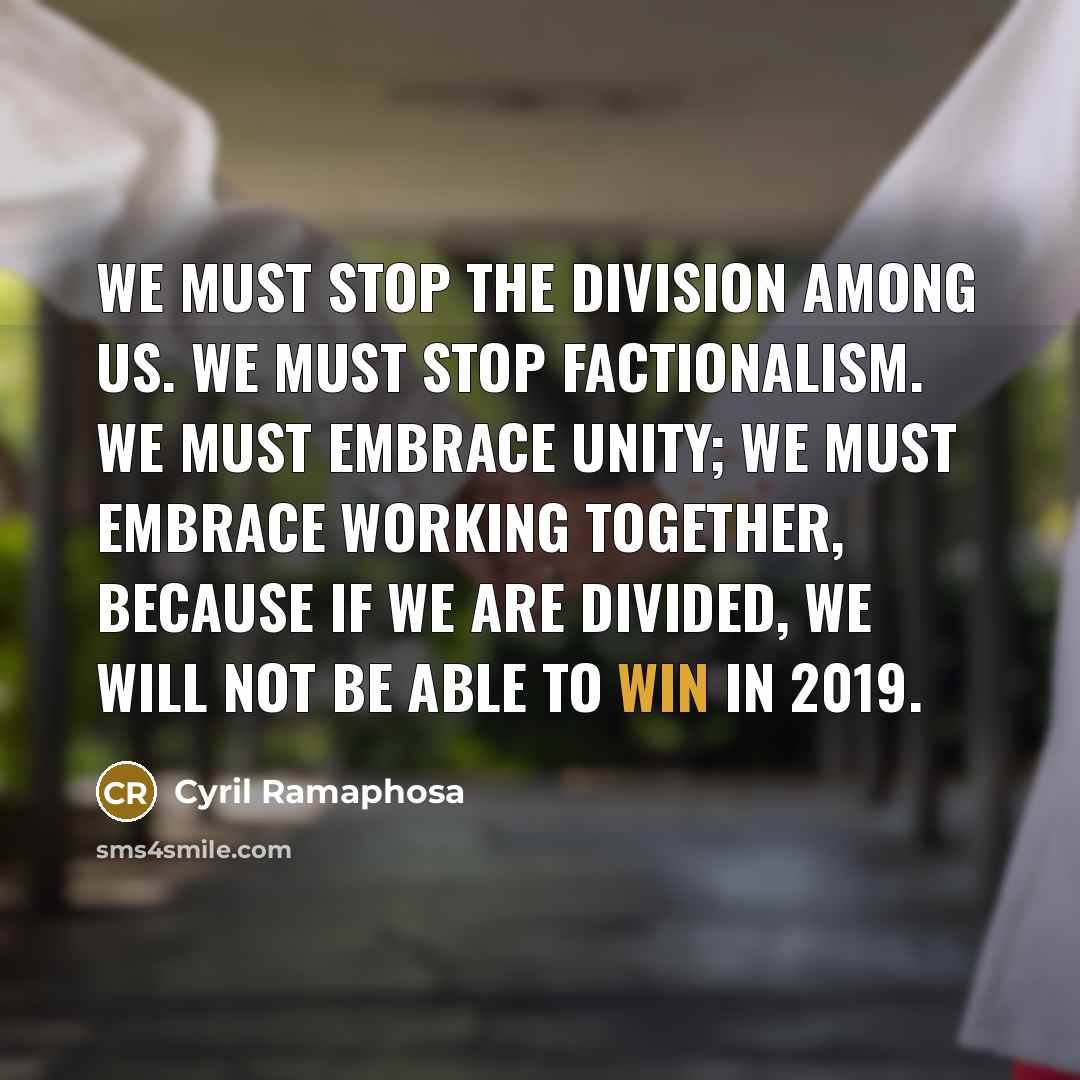 “We must stop the division among us. We must stop…” quote by Cyril Ramaphosa