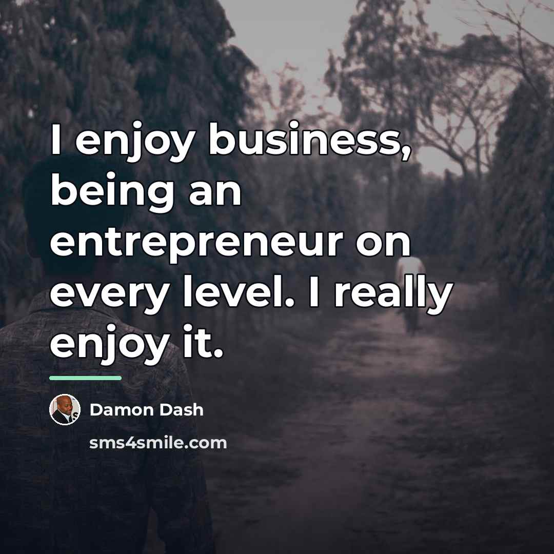 “I enjoy business, being an entrepreneur on every level. I…” quote by Damon Dash