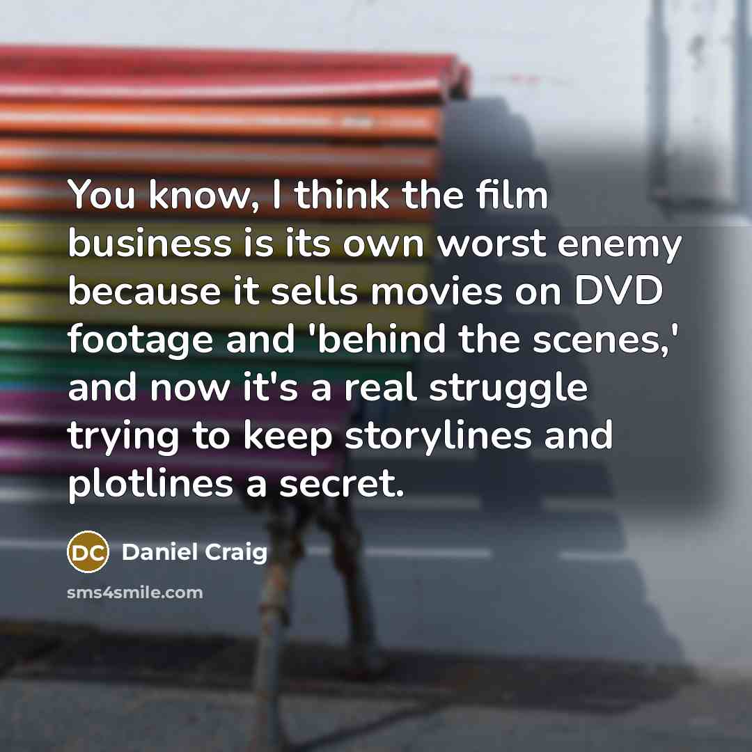 “You know, I think the film business is its own…” quote by Daniel Craig