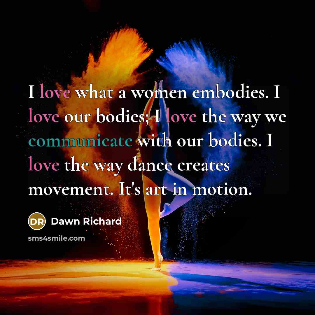 “I love what a women embodies. I love our bodies;…” quote by Dawn Richard
