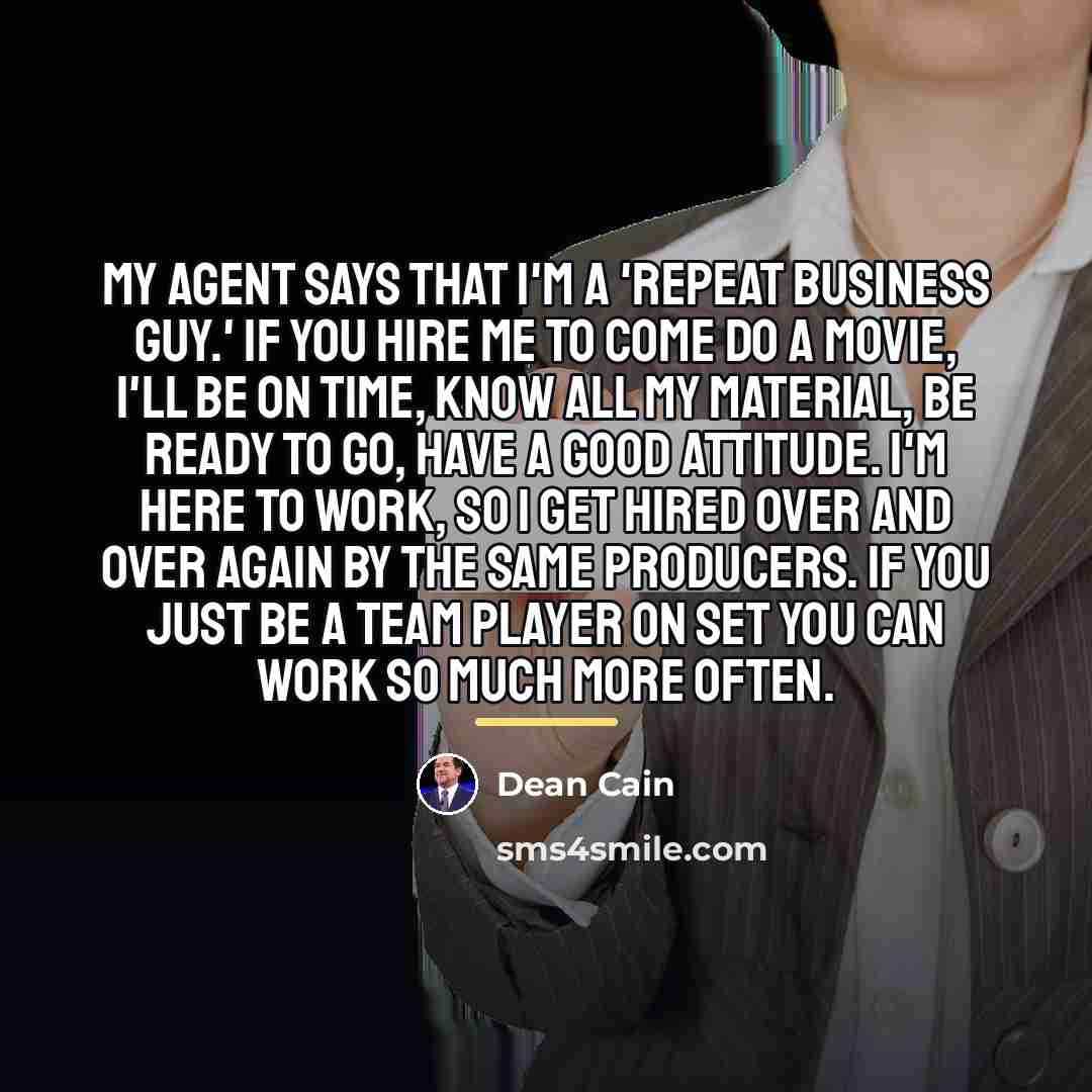 “My agent says that I'm a 'repeat business guy.' If…” quote by Dean Cain