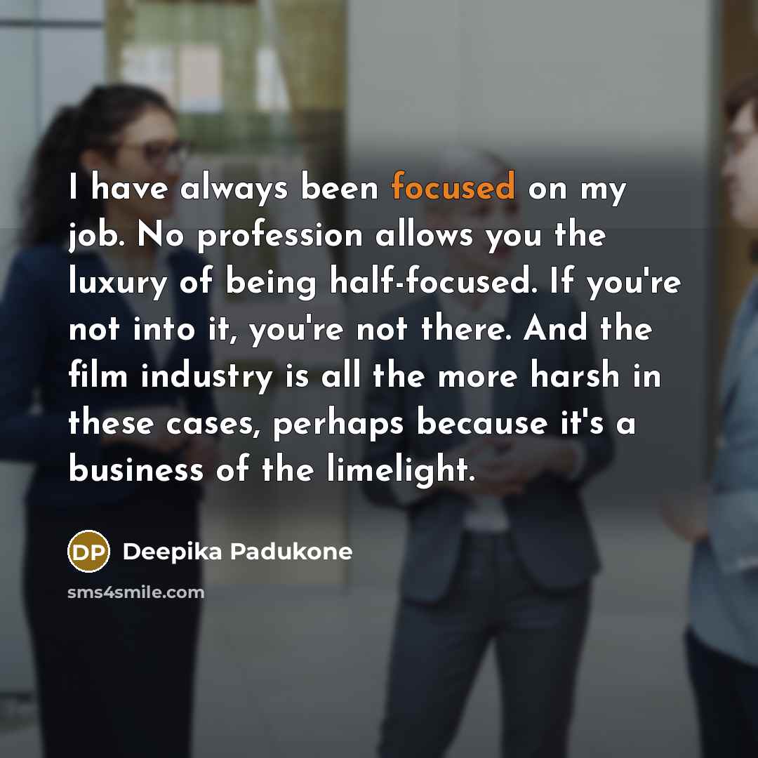“I have always been focused on my job. No profession…” quote by Deepika Padukone