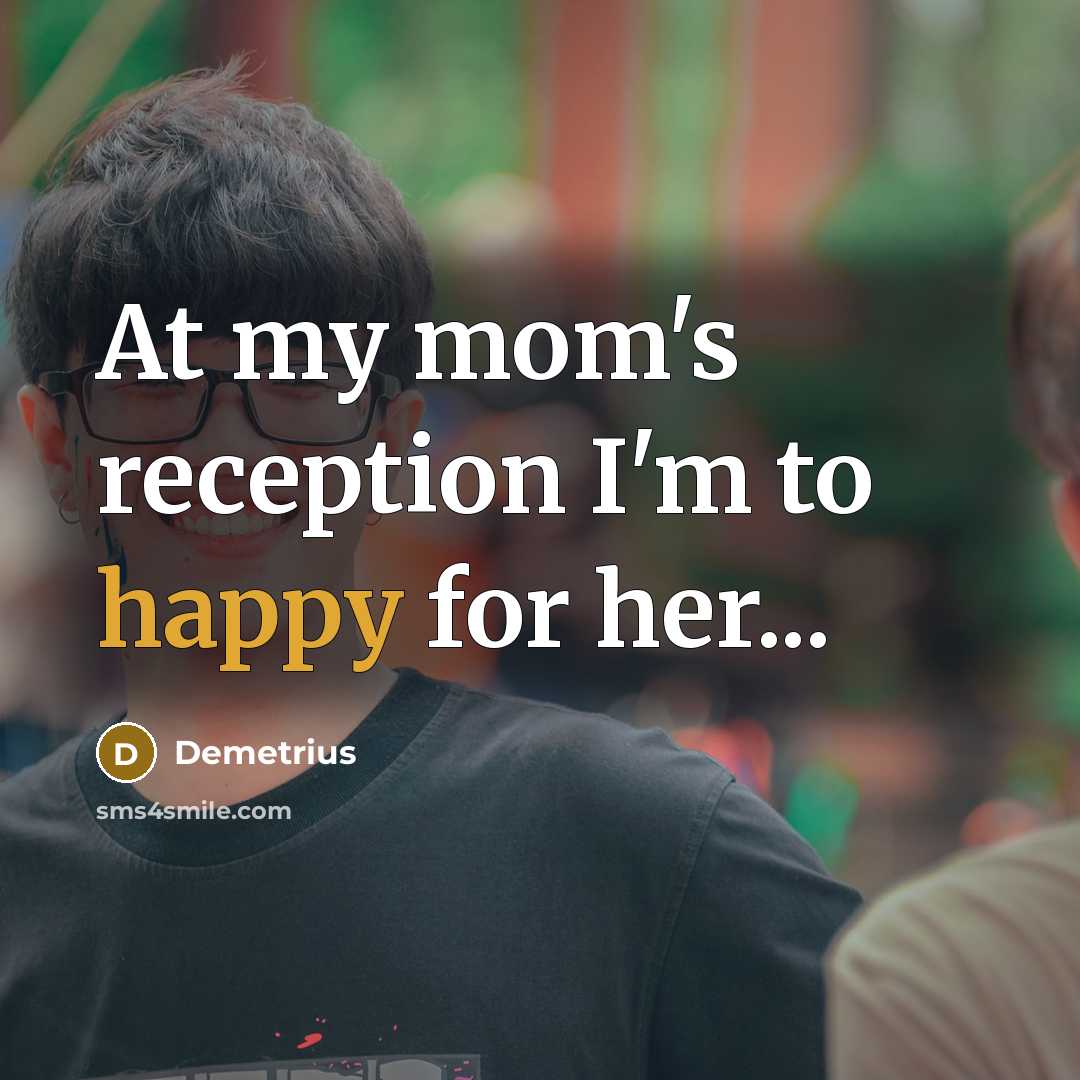 “At my mom's reception I'm to happy for her...…” quote by Demetrius