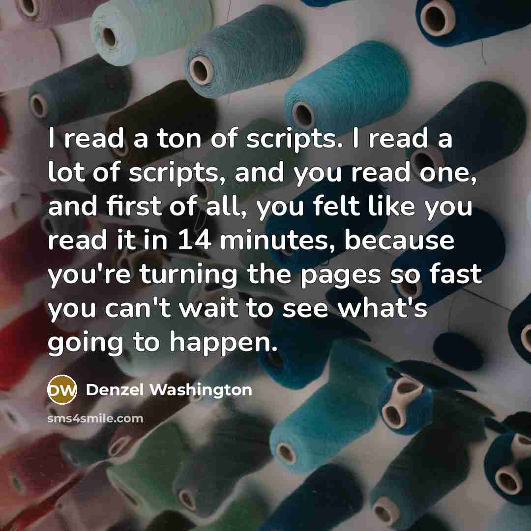 “I read a ton of scripts. I read a lot…” quote by Denzel Washington