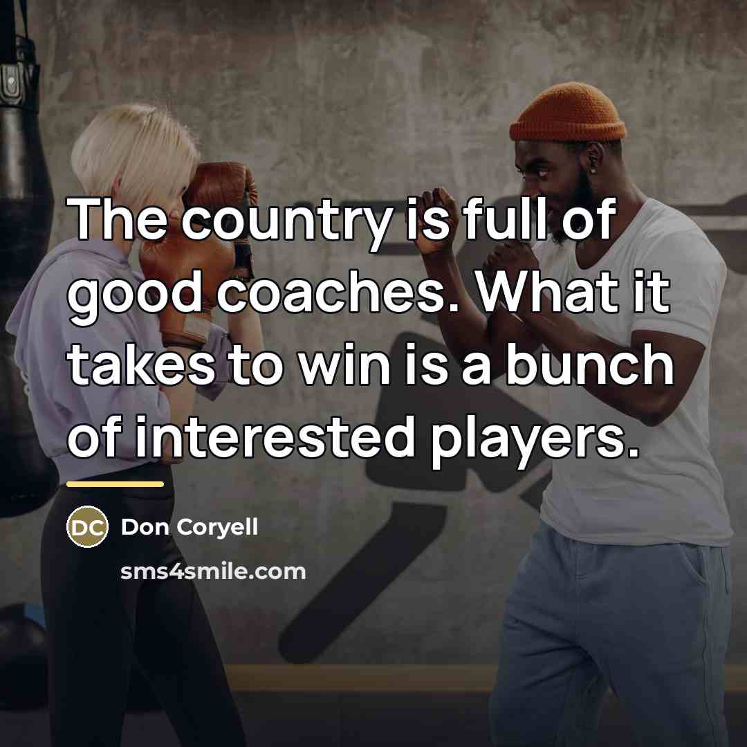 “The country is full of good coaches. What it takes…” quote by Don Coryell