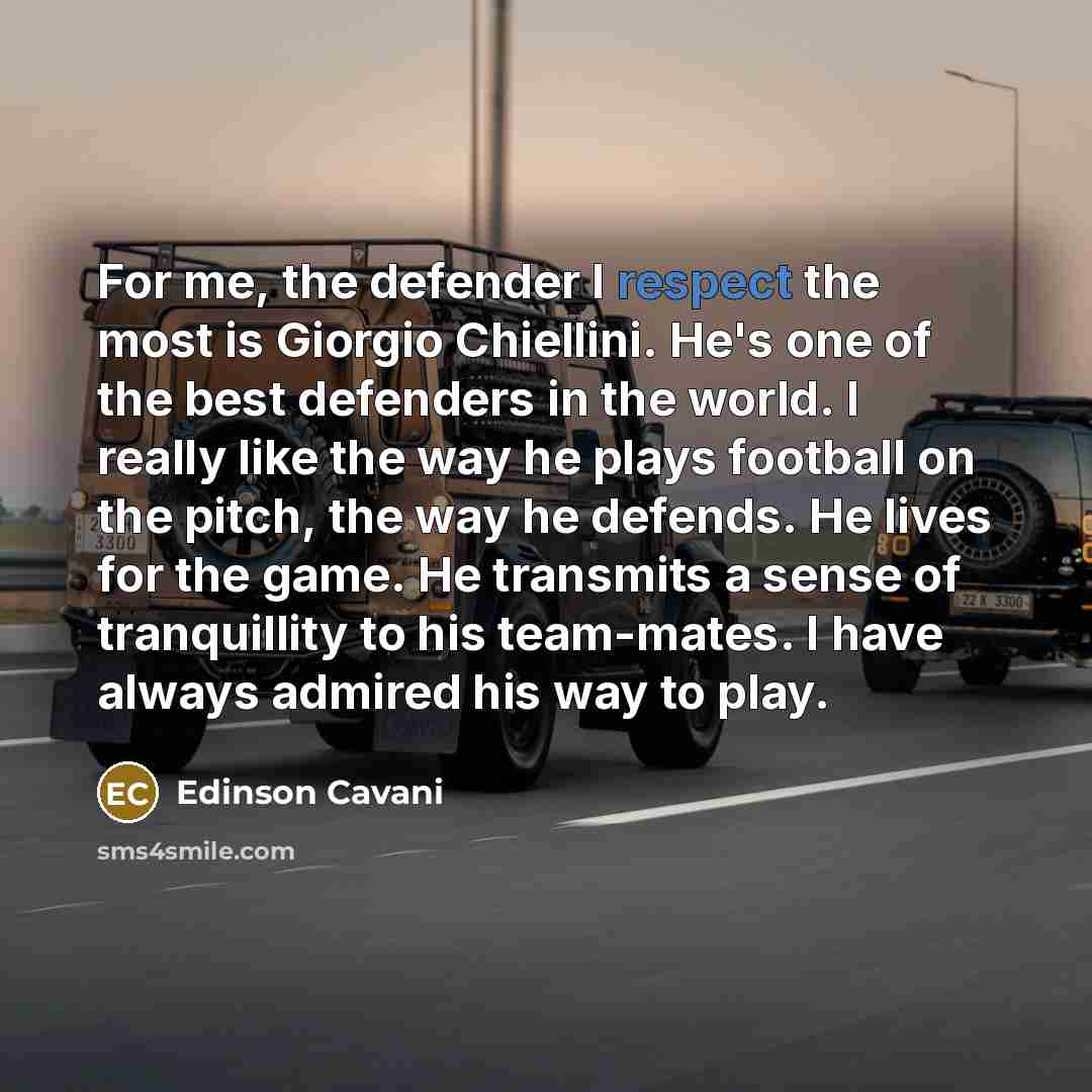 “For me, the defender I respect the most is Giorgio…” quote by Edinson Cavani