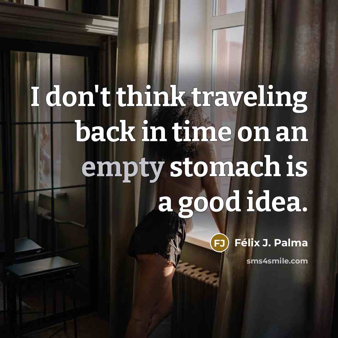 “I don't think traveling back in time on an empty…” quote by Félix J. Palma