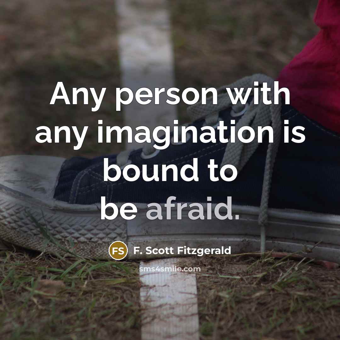 “Any person with any imagination is bound to be afraid.” quote by F. Scott Fitzgerald
