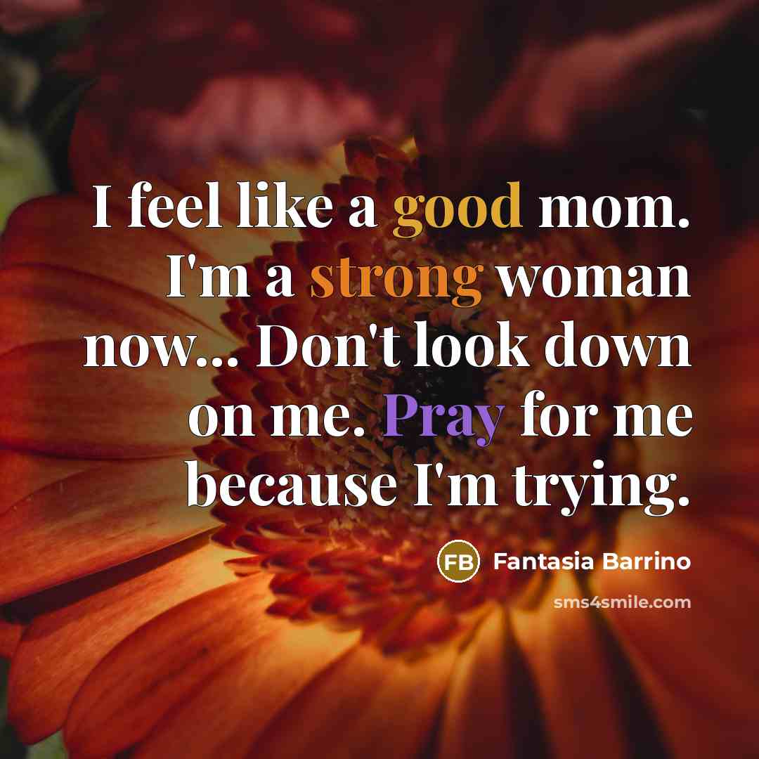 “I feel like a good mom. I'm a strong woman…” quote by Fantasia Barrino