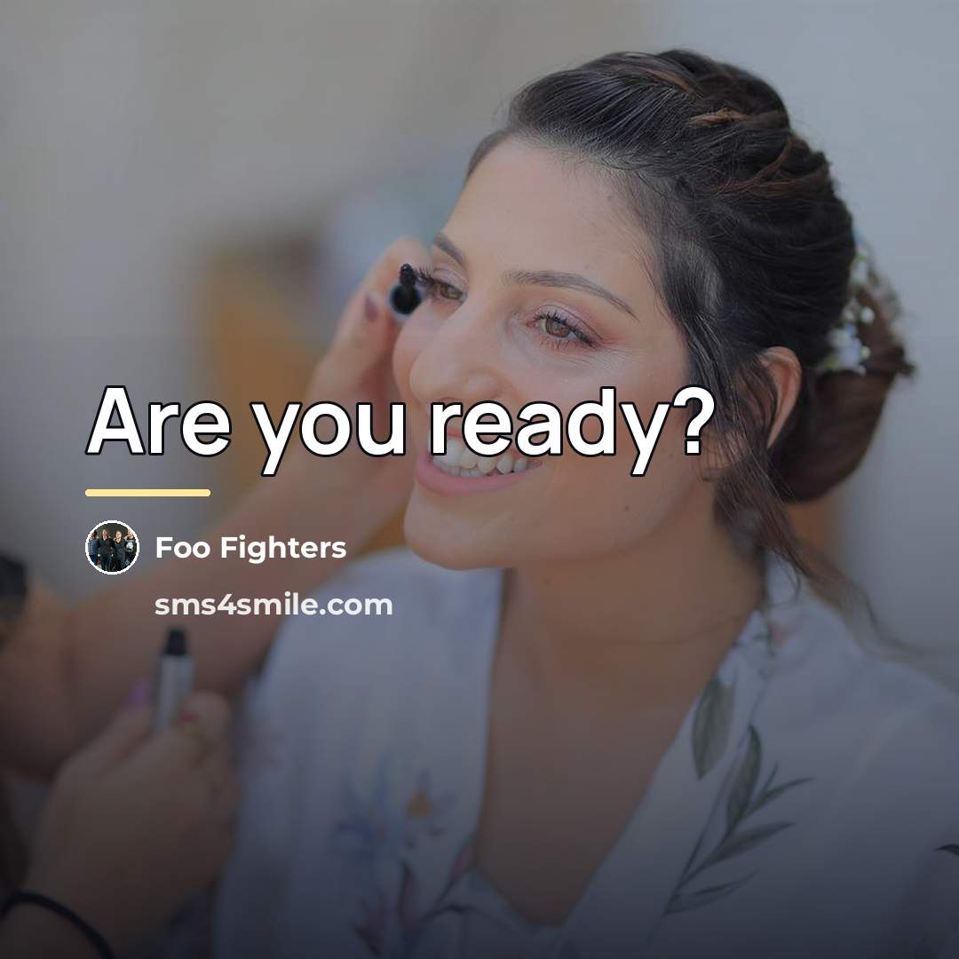 “Are you ready?…” quote by Foo Fighters