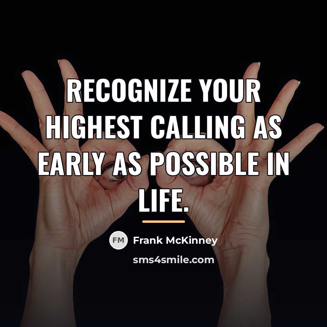 “Recognize your highest calling as early as possible in life.…” quote by Frank McKinney
