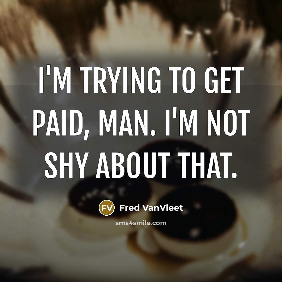 “I'm trying to get paid, man. I'm not shy about…” quote by Fred VanVleet