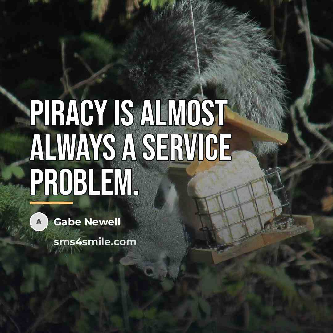 “Piracy is almost always a service problem.…” quote by Gabe Newell
