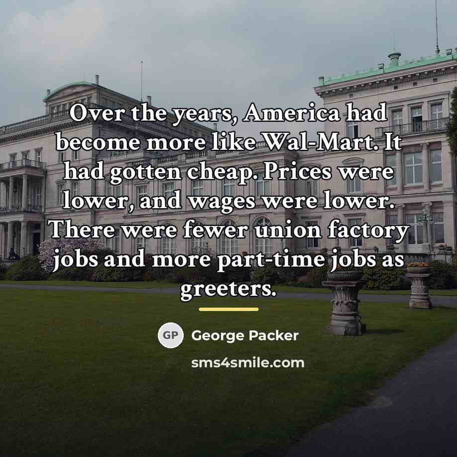 “Over the years, America had become more like Wal-Mart. It…” quote by George Packer