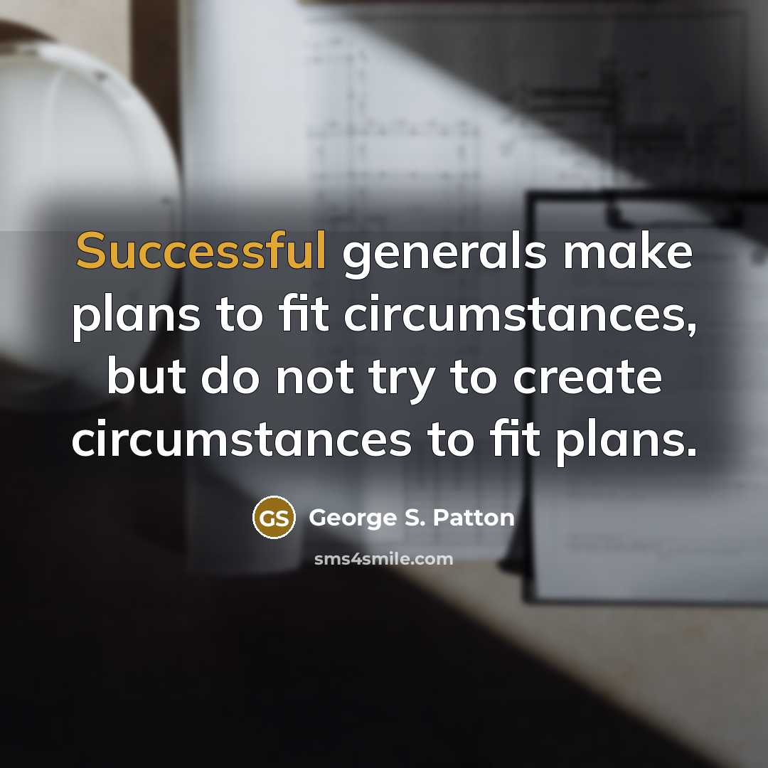 “Successful generals make plans to fit circumstances, but do not…” quote by George S. Patton