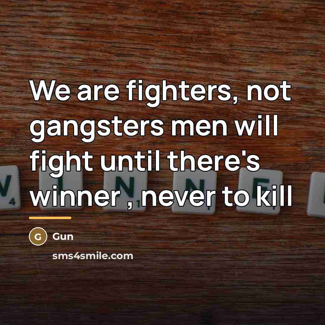 “We are fighters, not gangsters men will fight until there's…” quote by Gun