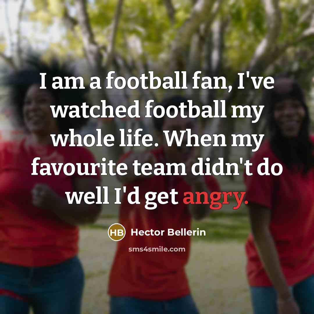“I am a football fan, I've watched football my whole…” quote by Hector Bellerin