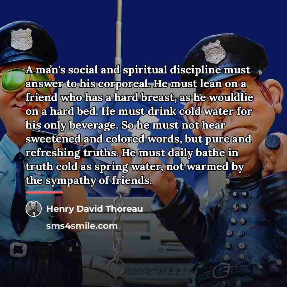 “A man's social and spiritual discipline must answer to his…” quote by Henry David Thoreau