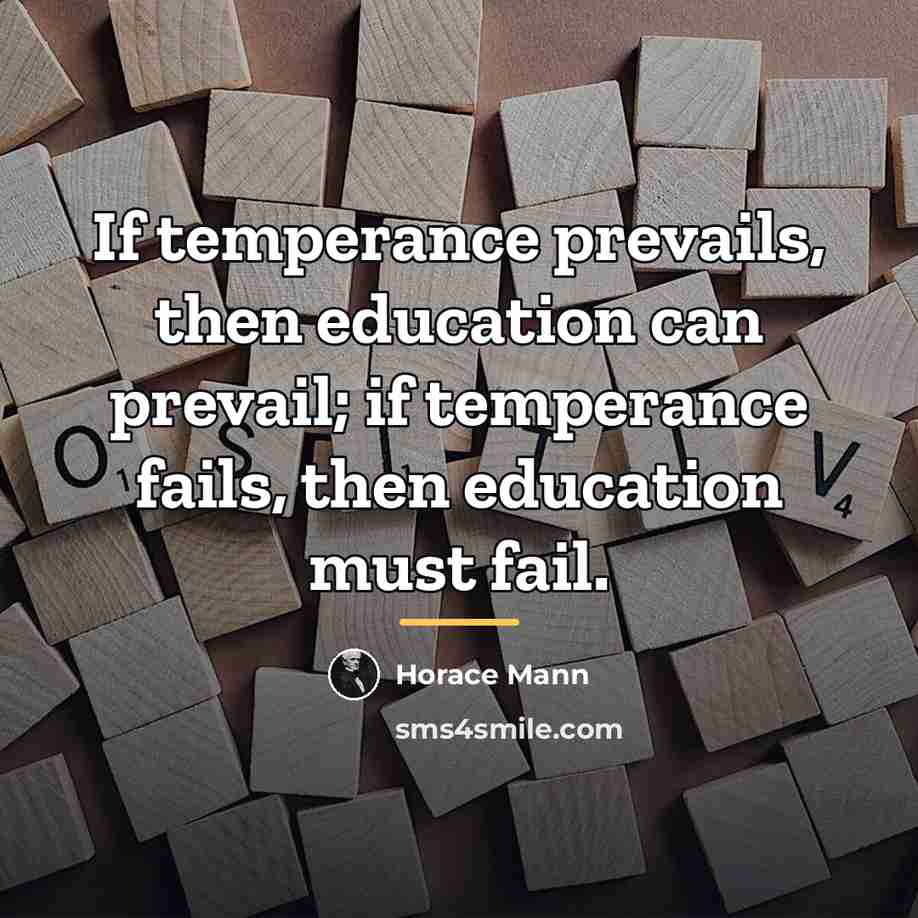 “If temperance prevails, then education can prevail; if temperance fails,…” quote by Horace Mann
