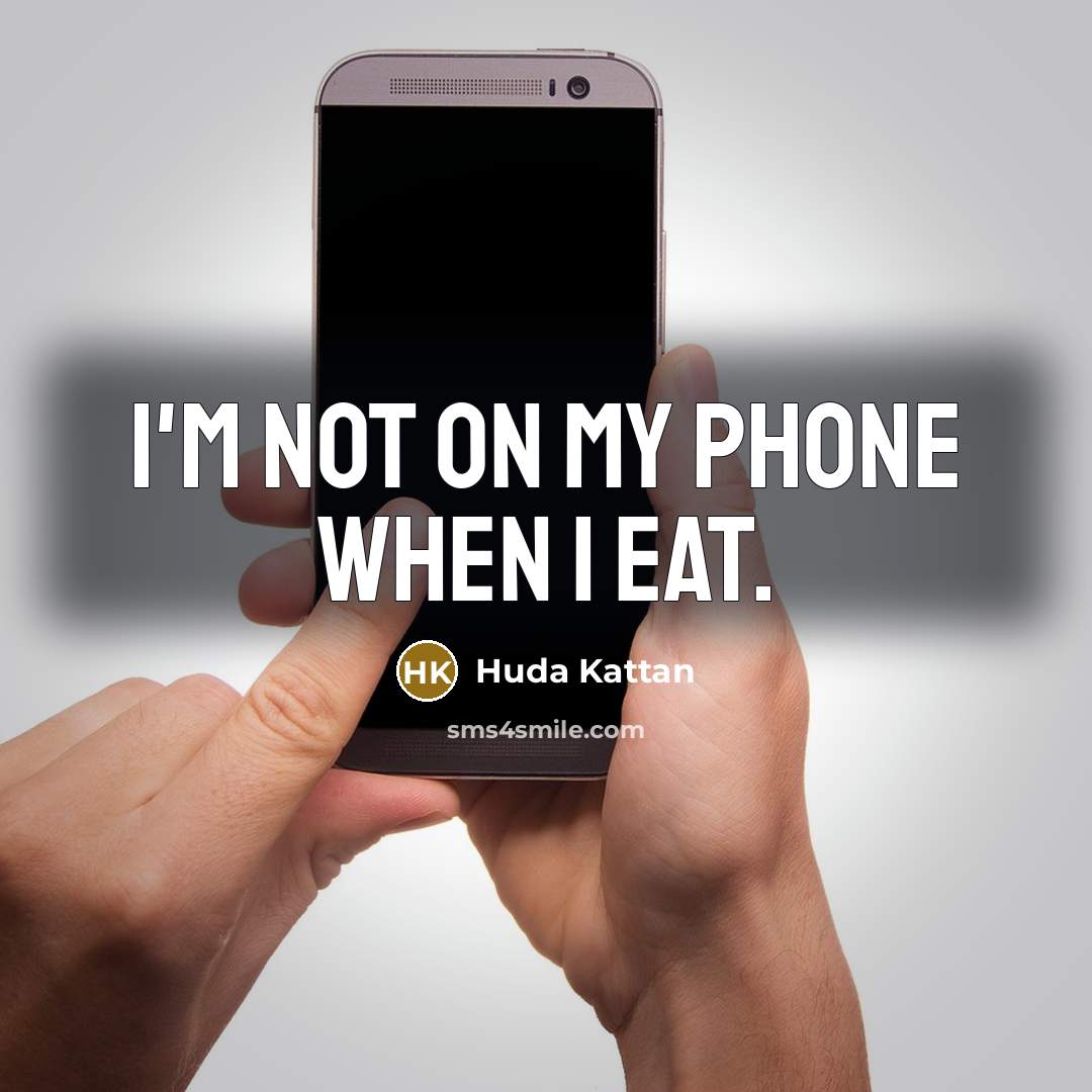 “I'm not on my phone when I eat.…” quote by Huda Kattan