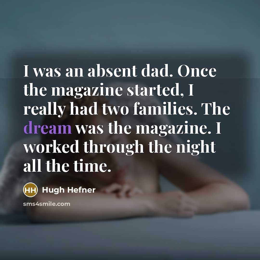 “I was an absent dad. Once the magazine started, I…” quote by Hugh Hefner