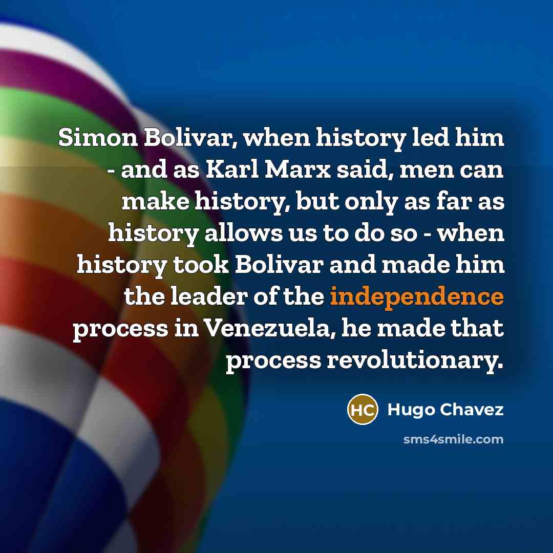 “Simon Bolivar, when history led him - and as Karl…” quote by Hugo Chavez
