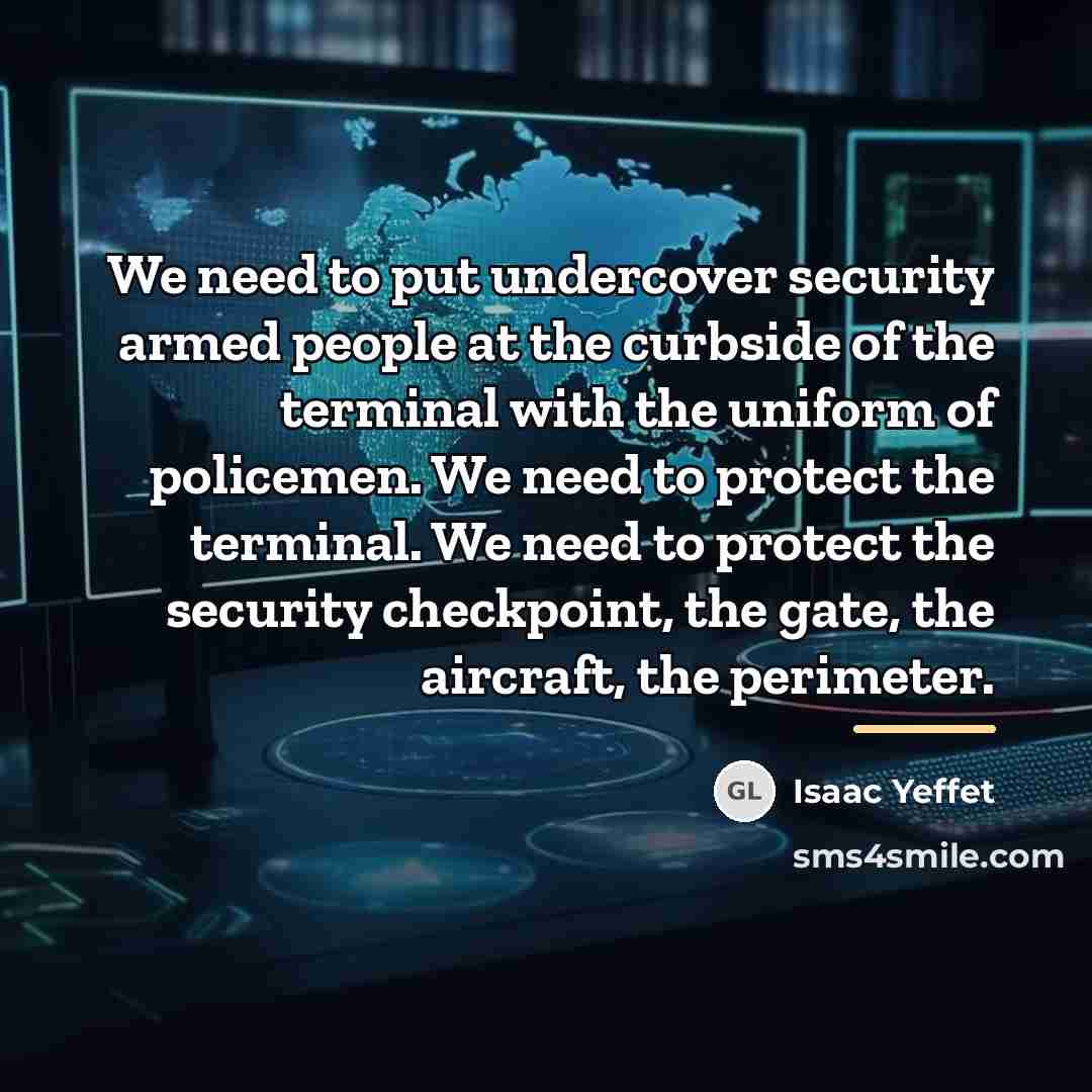 “We need to put undercover security armed people at the…” quote by Isaac Yeffet