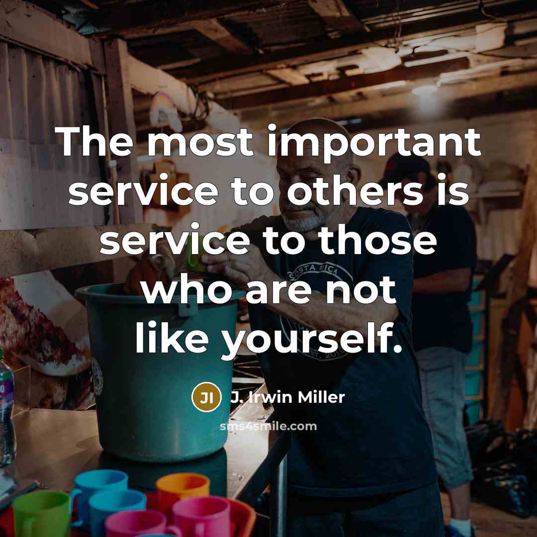 “The most important service to others is service to those…” quote by J. Irwin Miller