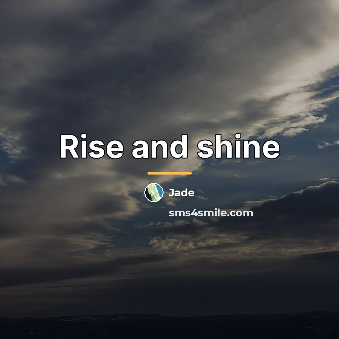 “Rise and shine…” quote by Jade