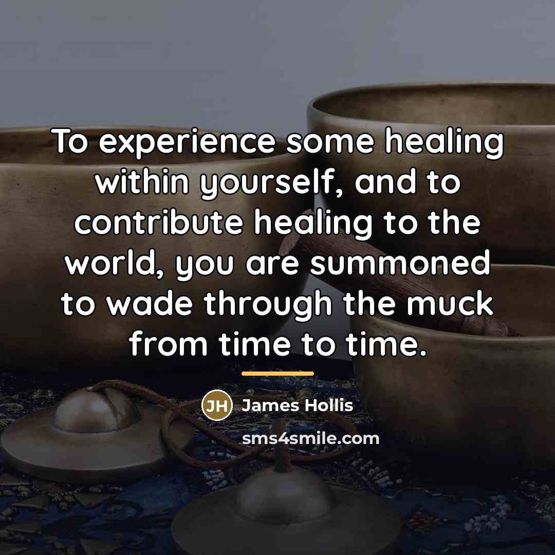 “To experience some healing within yourself, and to contribute healing…” quote by James Hollis