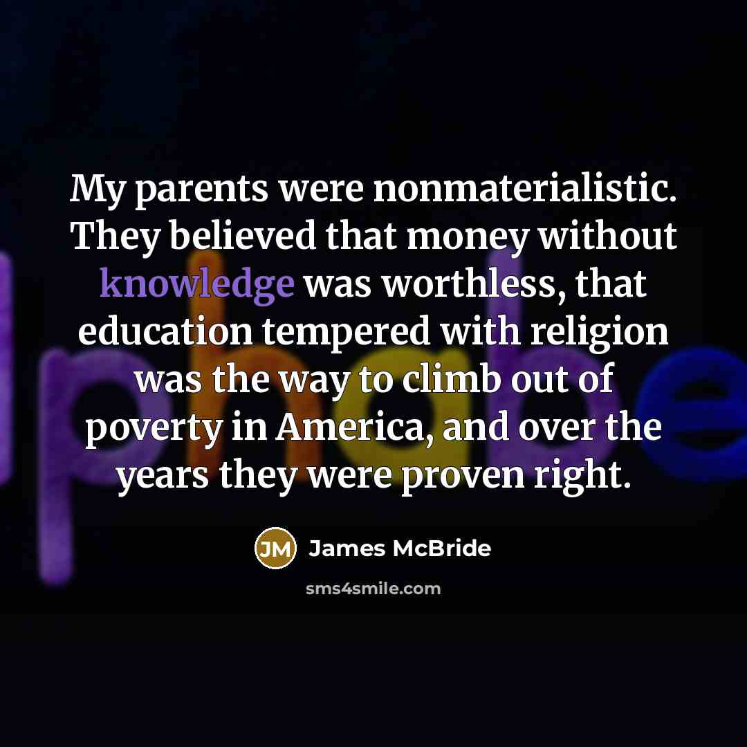 “My parents were nonmaterialistic. They believed that money without knowledge…” quote by James McBride