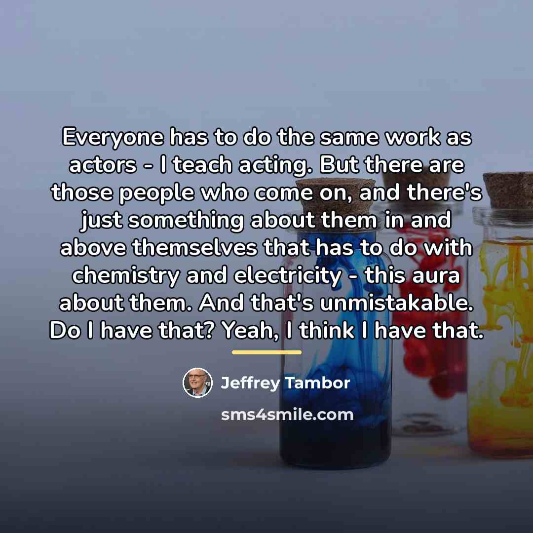 “Everyone has to do the same work as actors -…” quote by Jeffrey Tambor