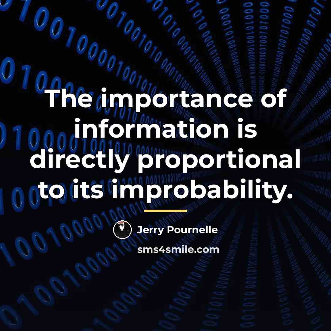 “The importance of information is directly proportional to its improbability.…” quote by Jerry Pournelle