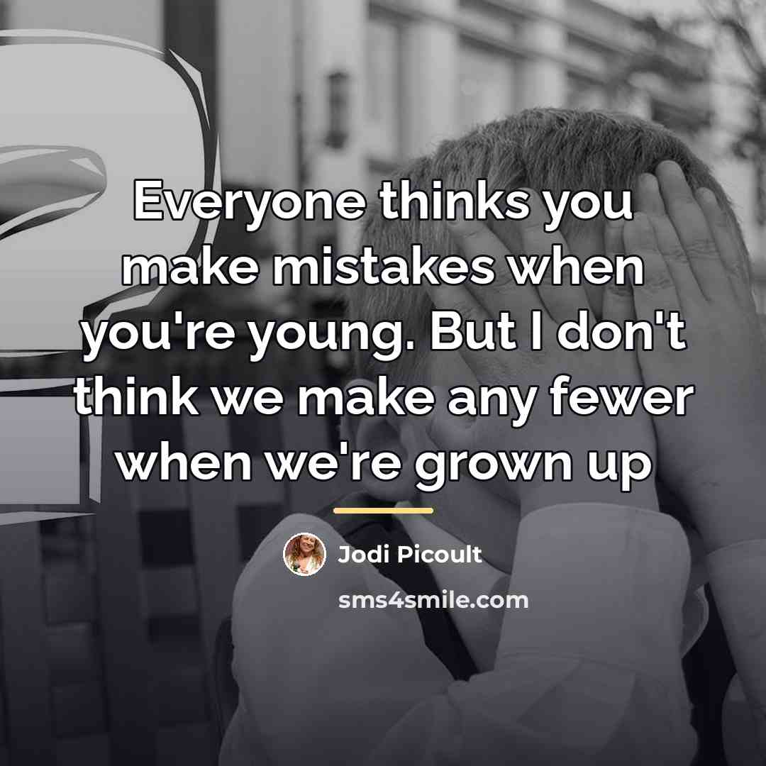 “Everyone thinks you make mistakes when you're young. But I…” quote by Jodi Picoult