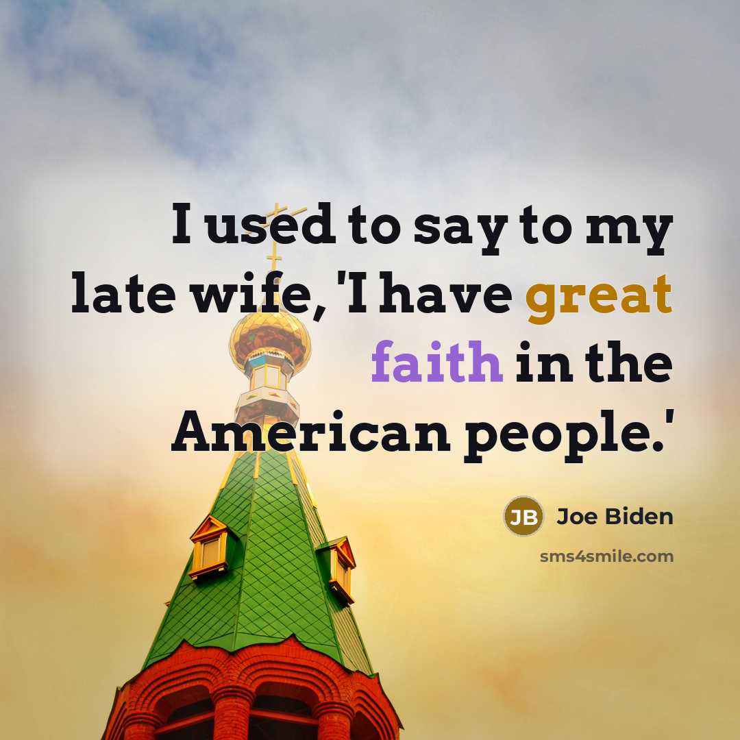 “I used to say to my late wife, 'I have great faith in the American people.'” quote by Joe Biden