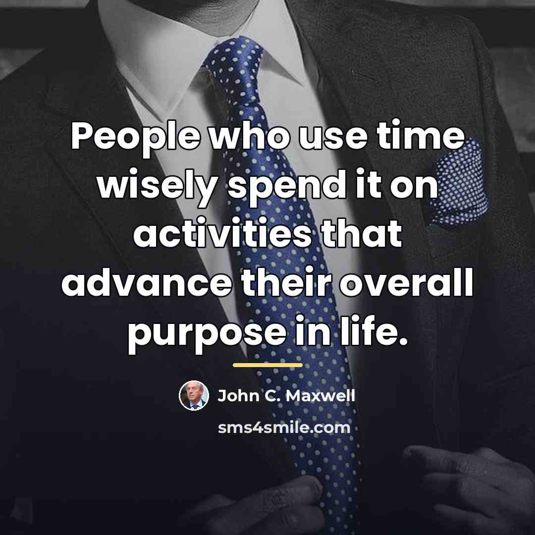 “People who use time wisely spend it on activities that…” quote by John C. Maxwell