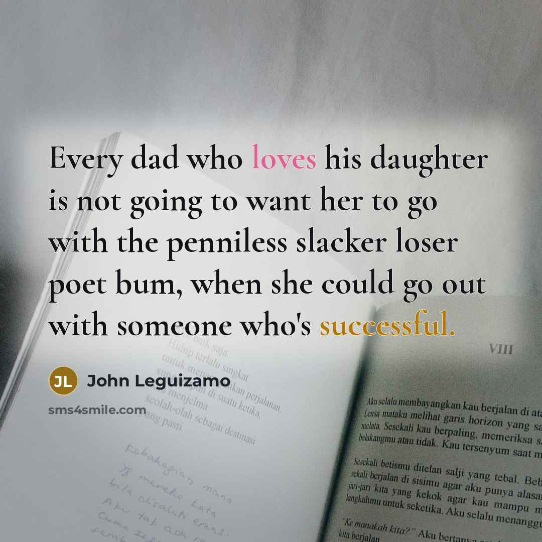 “Every dad who loves his daughter is not going to…” quote by John Leguizamo