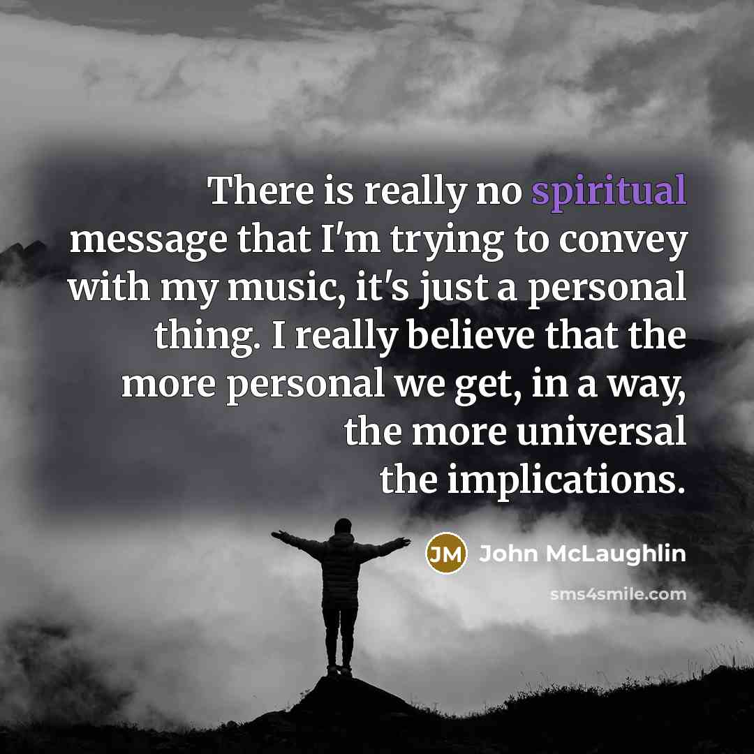 “There is really no spiritual message that I'm trying to…” quote by John McLaughlin