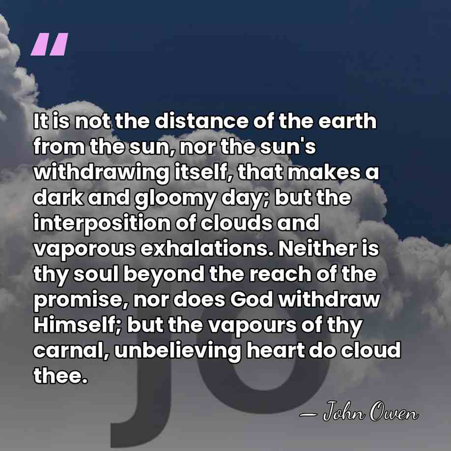It is not the distance of the earth from the sun, nor&hellip; - John Owen