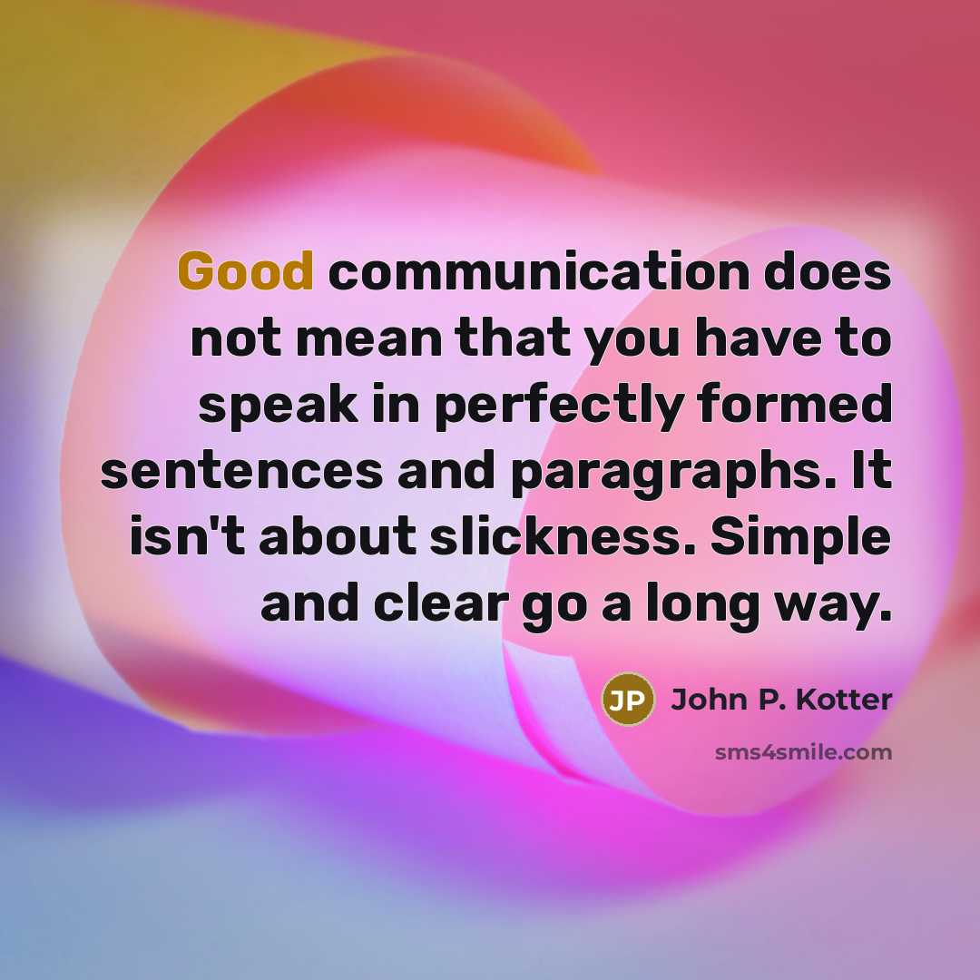 “Good communication does not mean that you have to speak…” quote by John P. Kotter