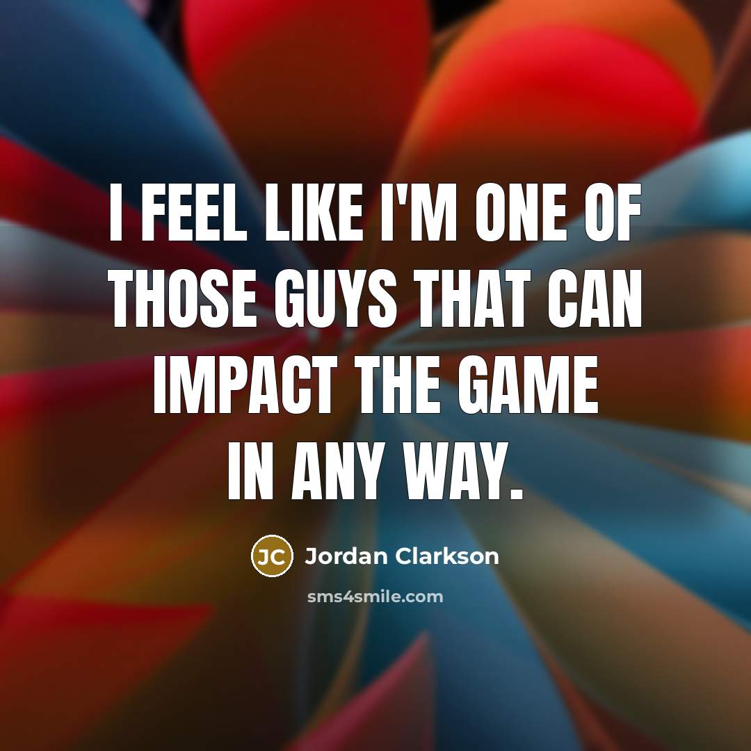 “I feel like I'm one of those guys that can…” quote by Jordan Clarkson