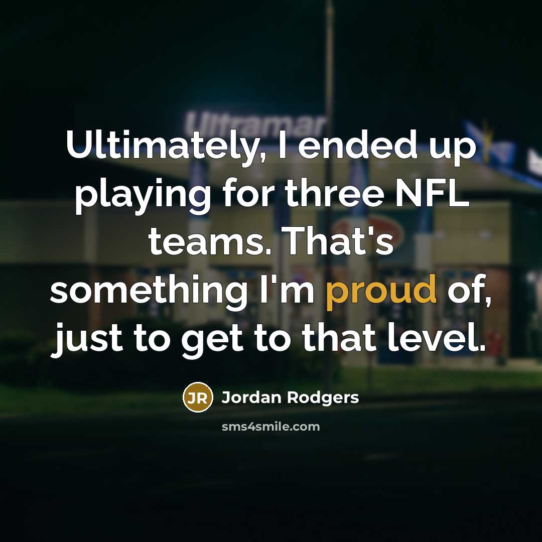 “Ultimately, I ended up playing for three NFL teams. That's…” quote by Jordan Rodgers