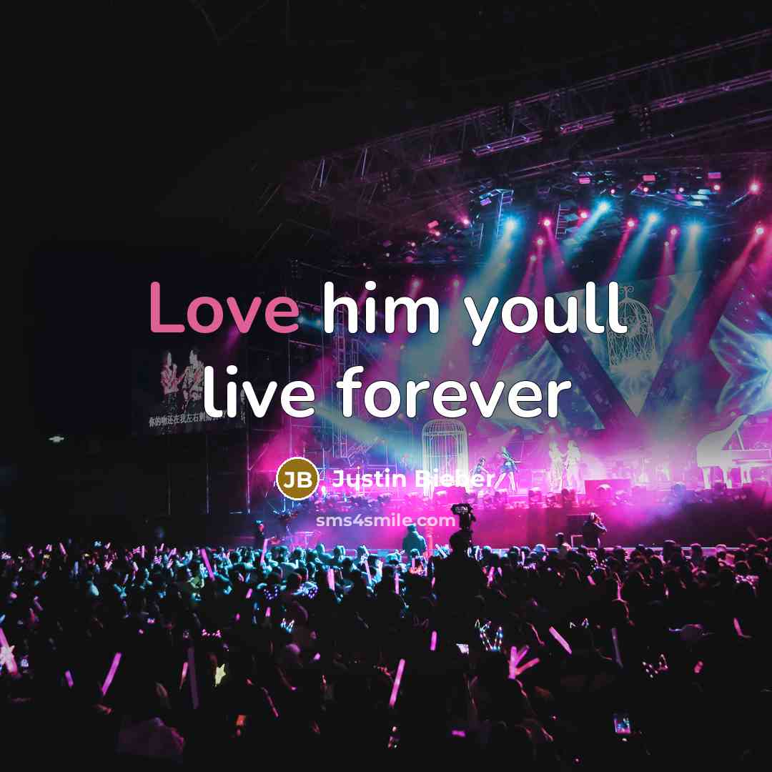 “Love him youll live forever” quote by Justin Bieber