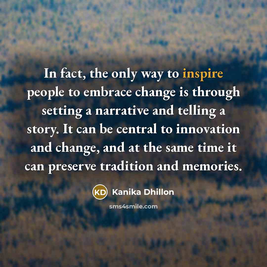 “In fact, the only way to inspire people to embrace…” quote by Kanika Dhillon