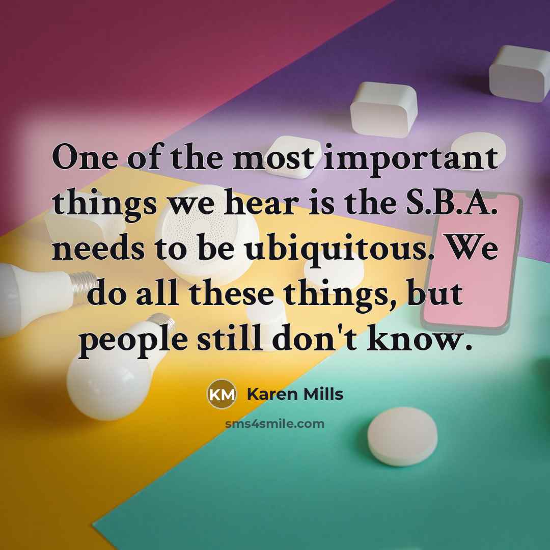 “One of the most important things we hear is the…” quote by Karen Mills