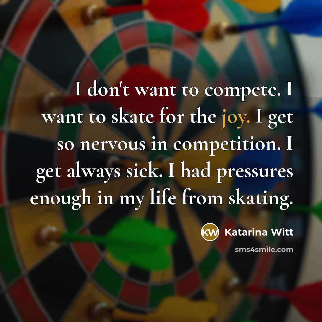 “I don't want to compete. I want to skate for…” quote by Katarina Witt