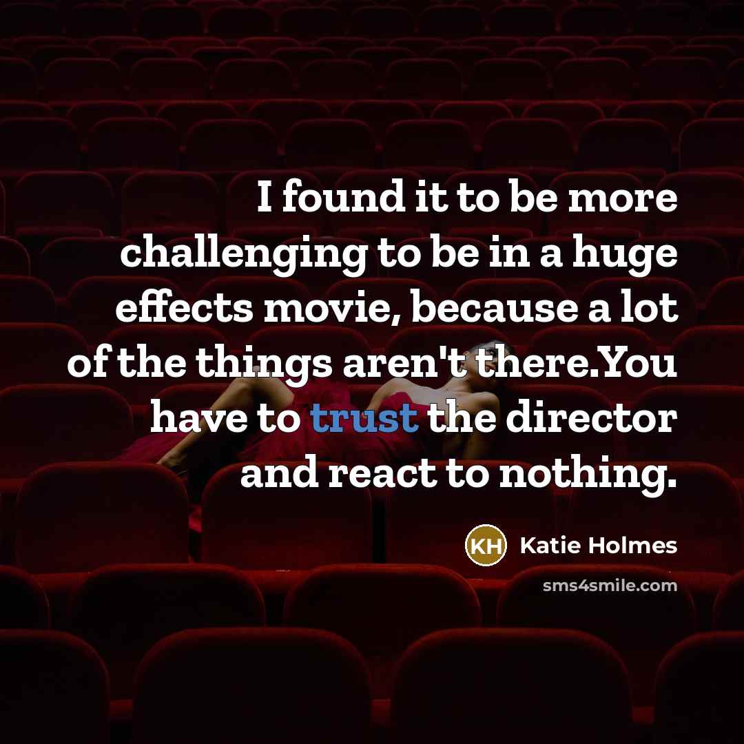 “I found it to be more challenging to be in…” quote by Katie Holmes
