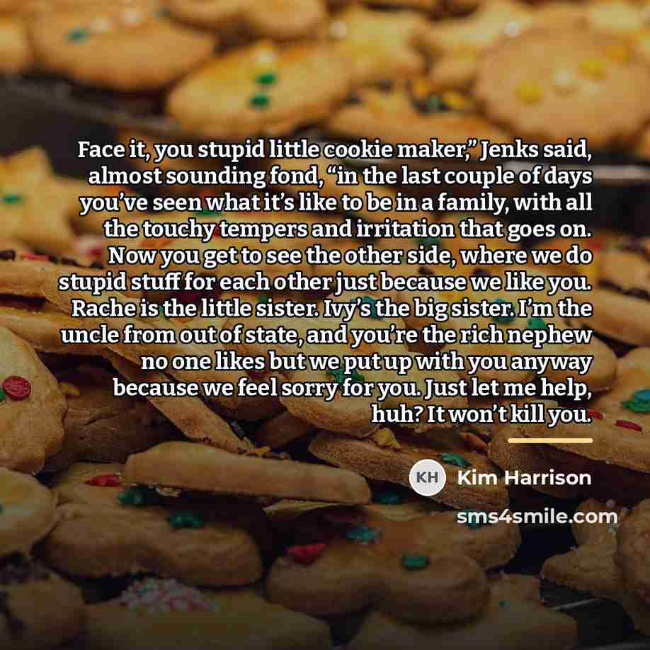 “Face it, you stupid little cookie maker,” Jenks said, almost…” quote by Kim Harrison